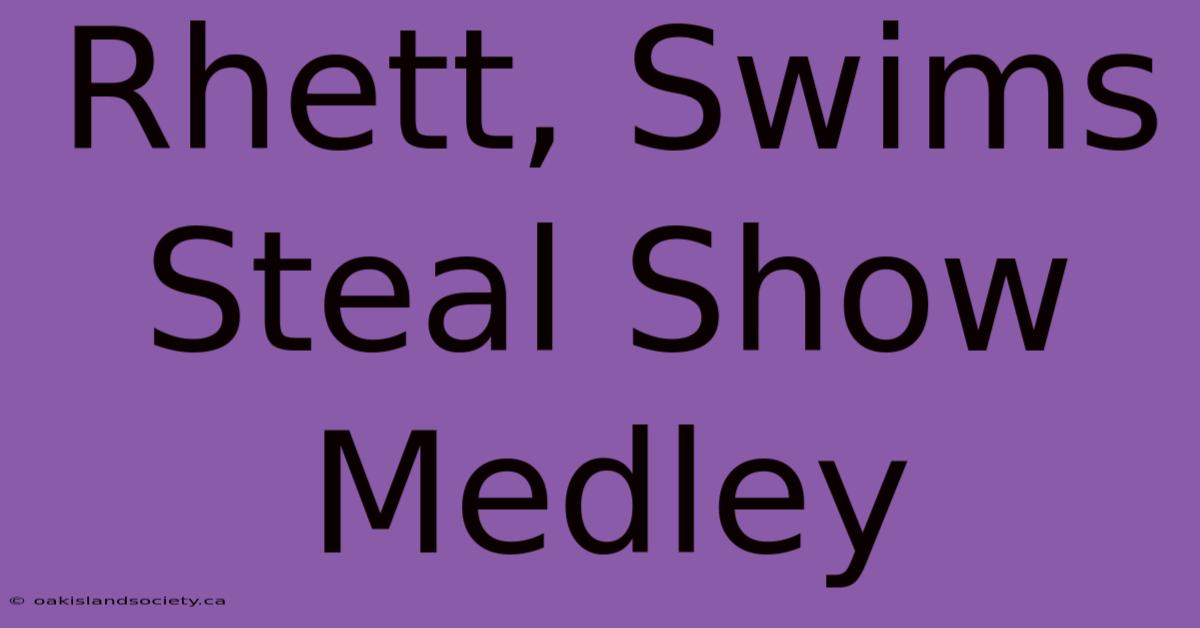 Rhett, Swims Steal Show Medley