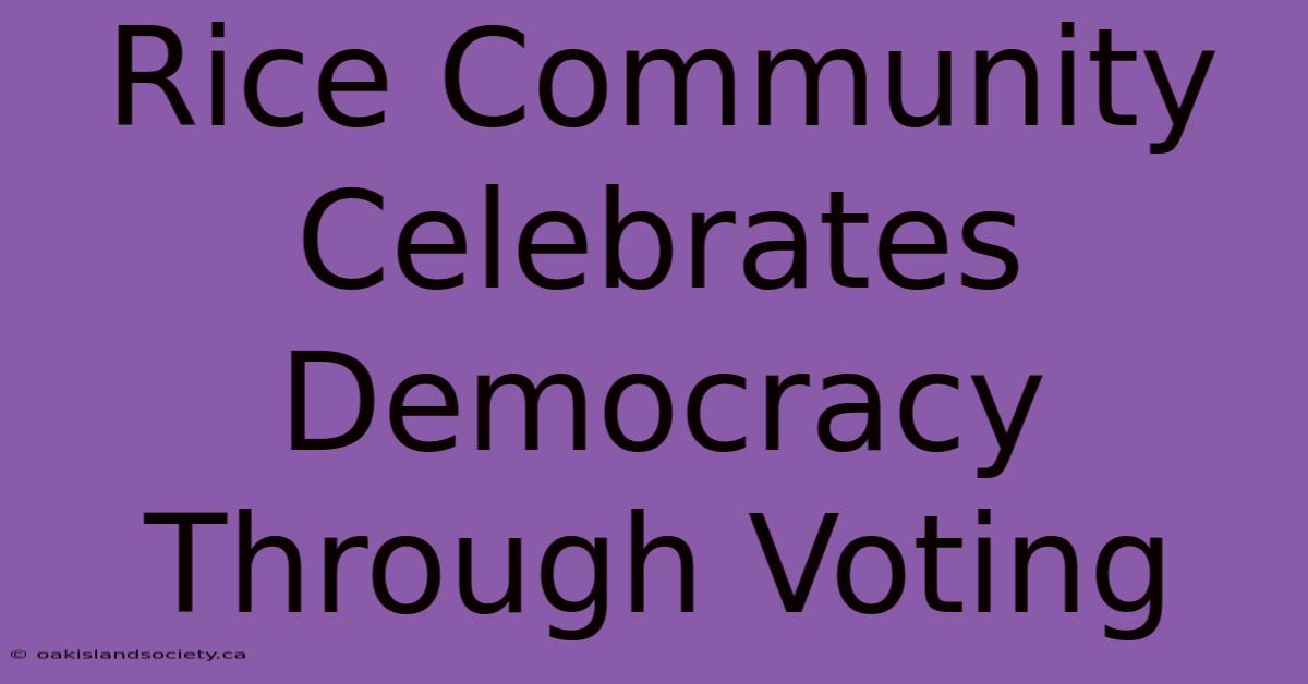 Rice Community Celebrates Democracy Through Voting 