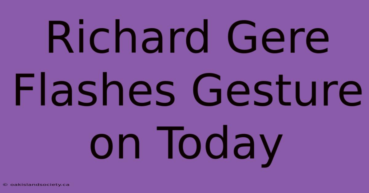 Richard Gere Flashes Gesture On Today