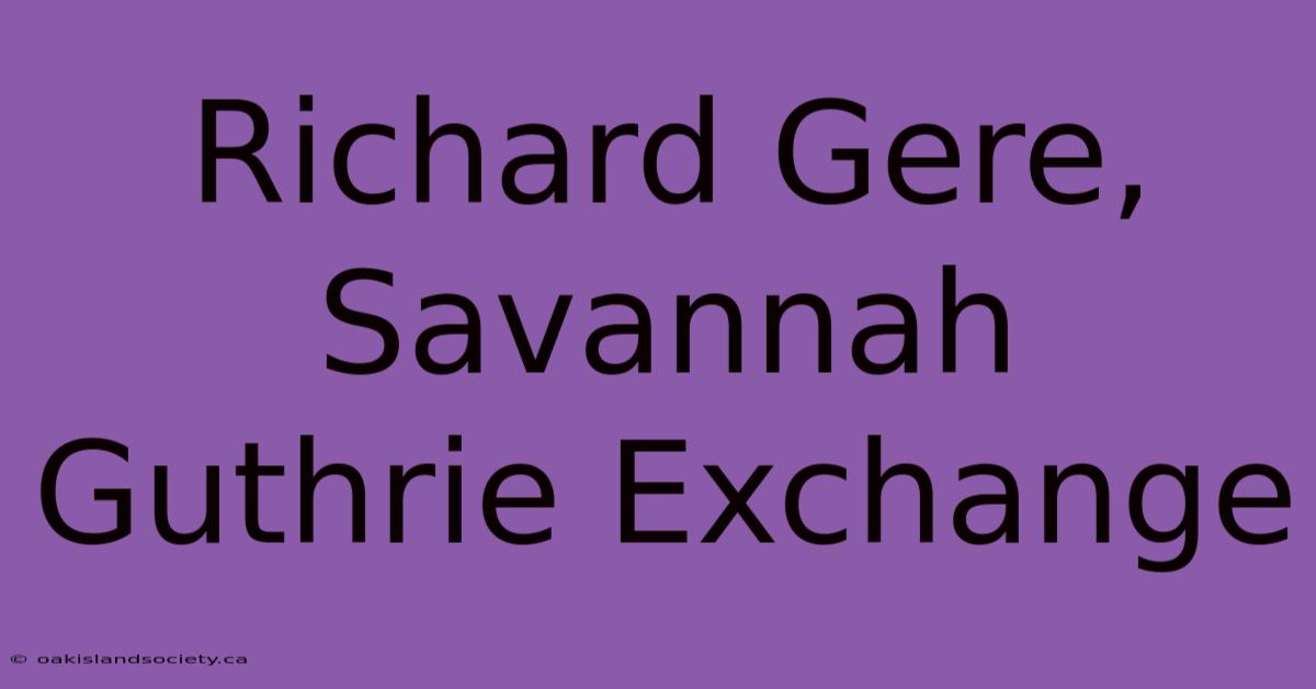 Richard Gere, Savannah Guthrie Exchange