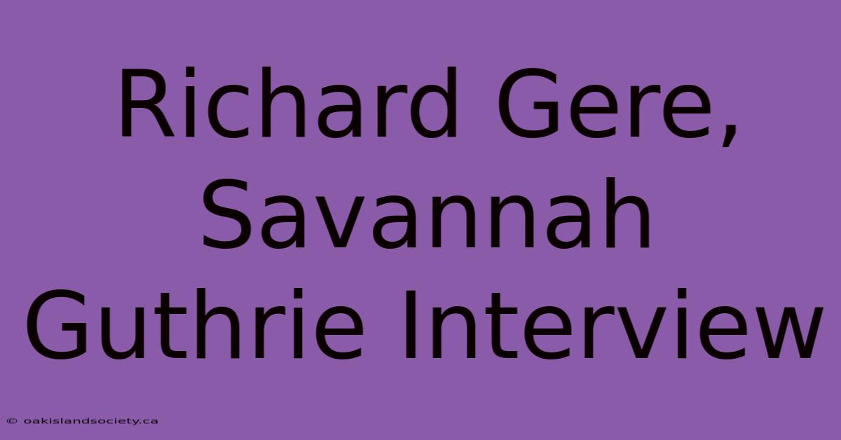 Richard Gere, Savannah Guthrie Interview