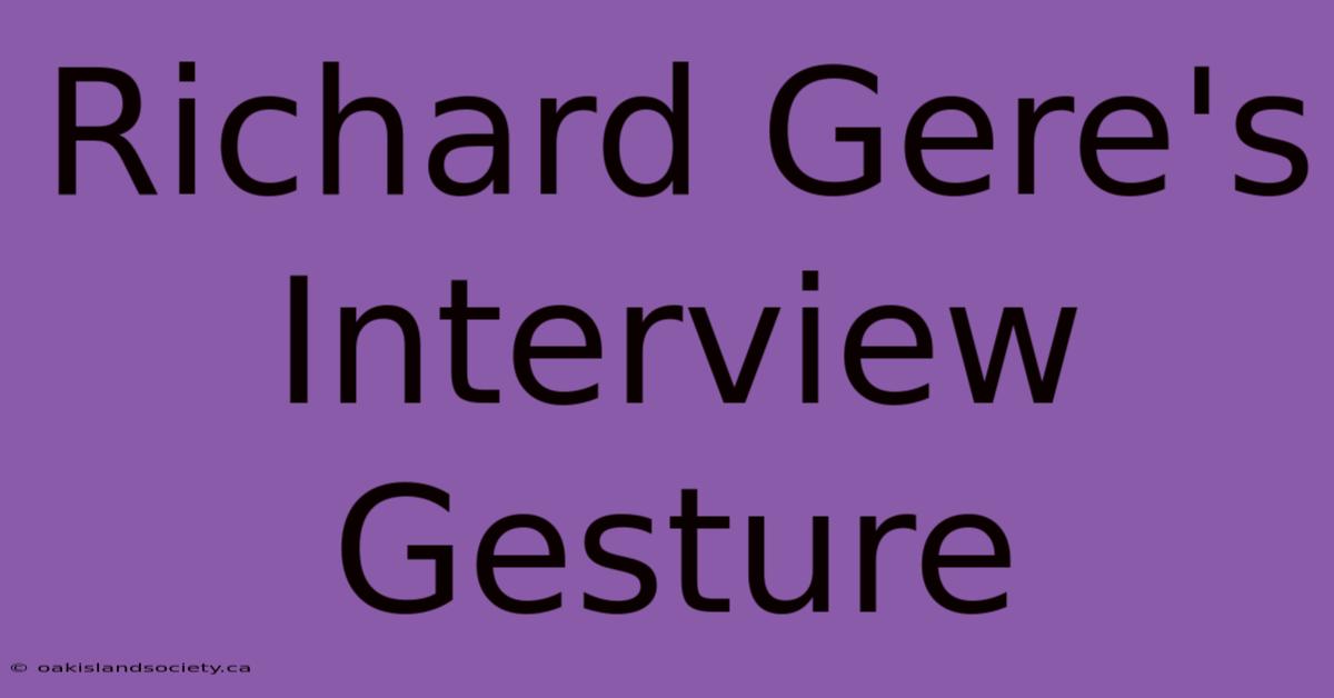 Richard Gere's Interview Gesture