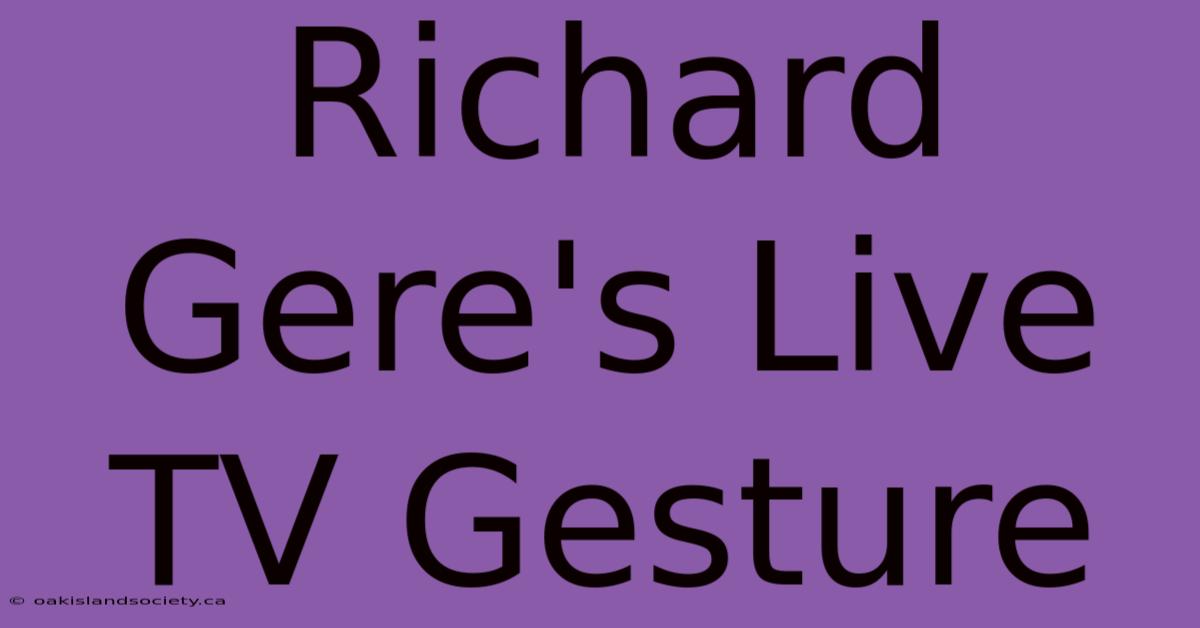 Richard Gere's Live TV Gesture