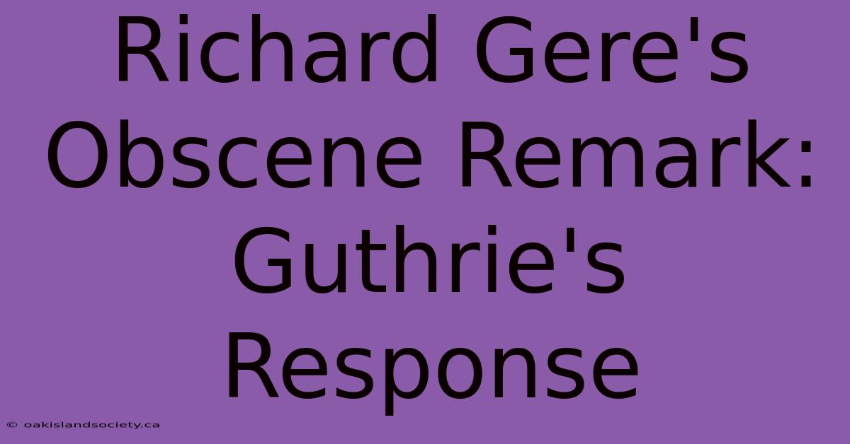 Richard Gere's Obscene Remark: Guthrie's Response