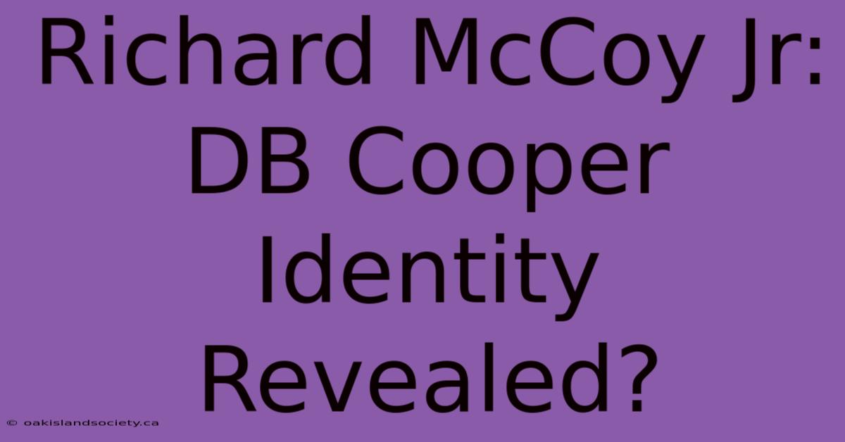 Richard McCoy Jr: DB Cooper Identity Revealed?