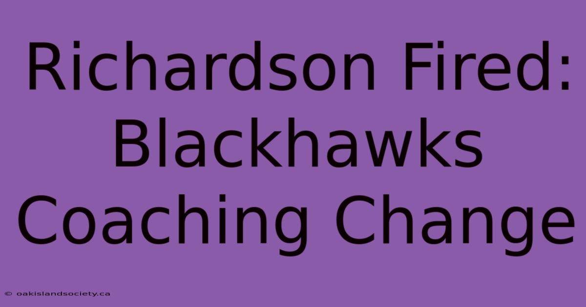 Richardson Fired: Blackhawks Coaching Change