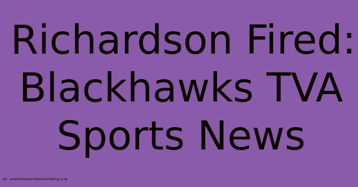 Richardson Fired: Blackhawks TVA Sports News