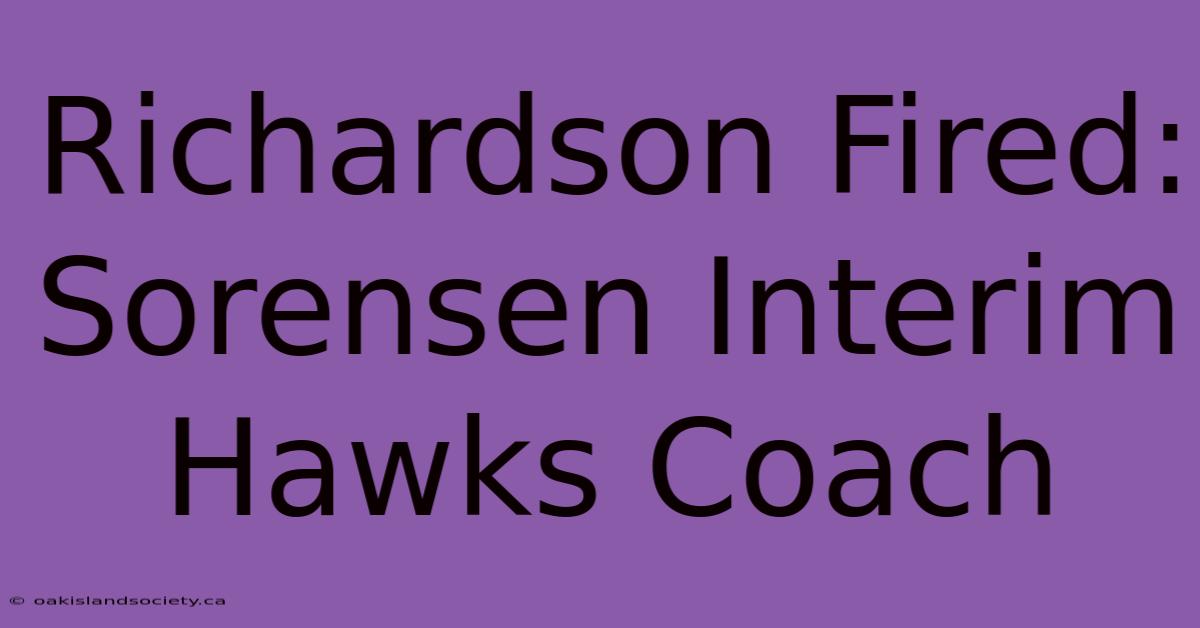 Richardson Fired: Sorensen Interim Hawks Coach