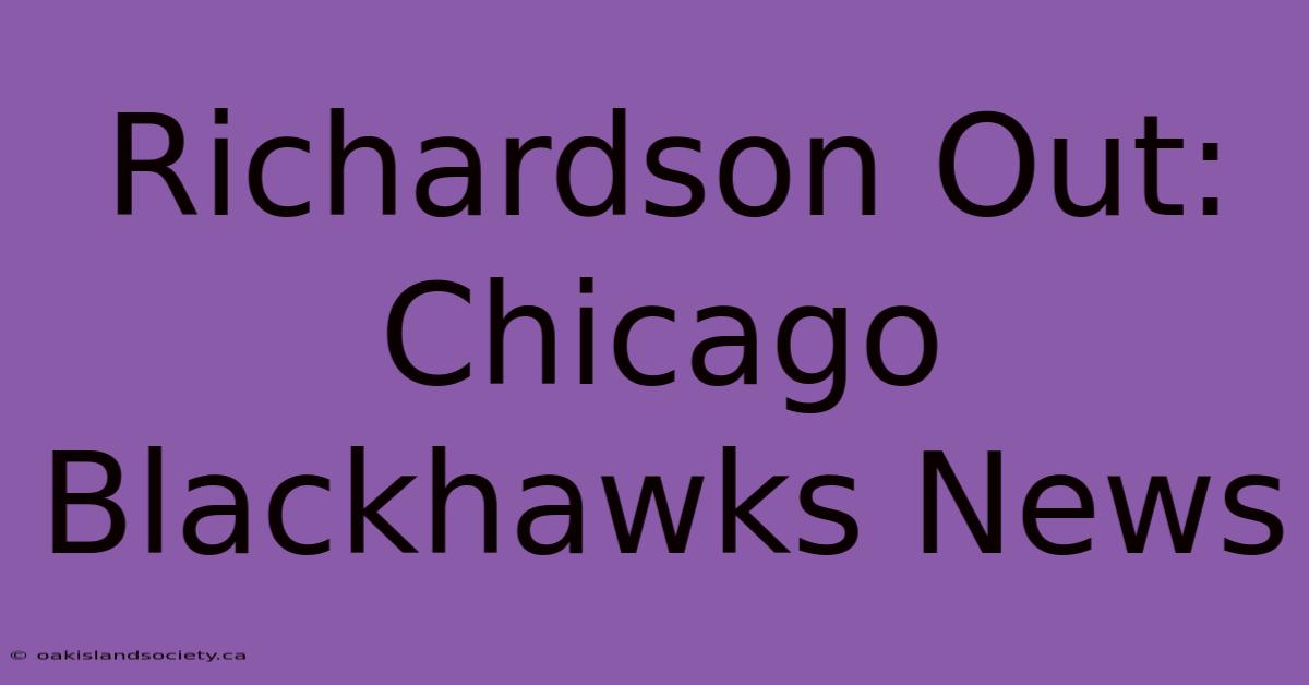 Richardson Out: Chicago Blackhawks News