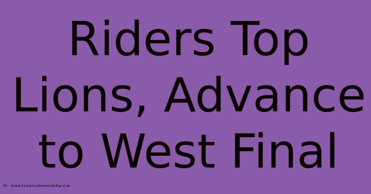 Riders Top Lions, Advance To West Final