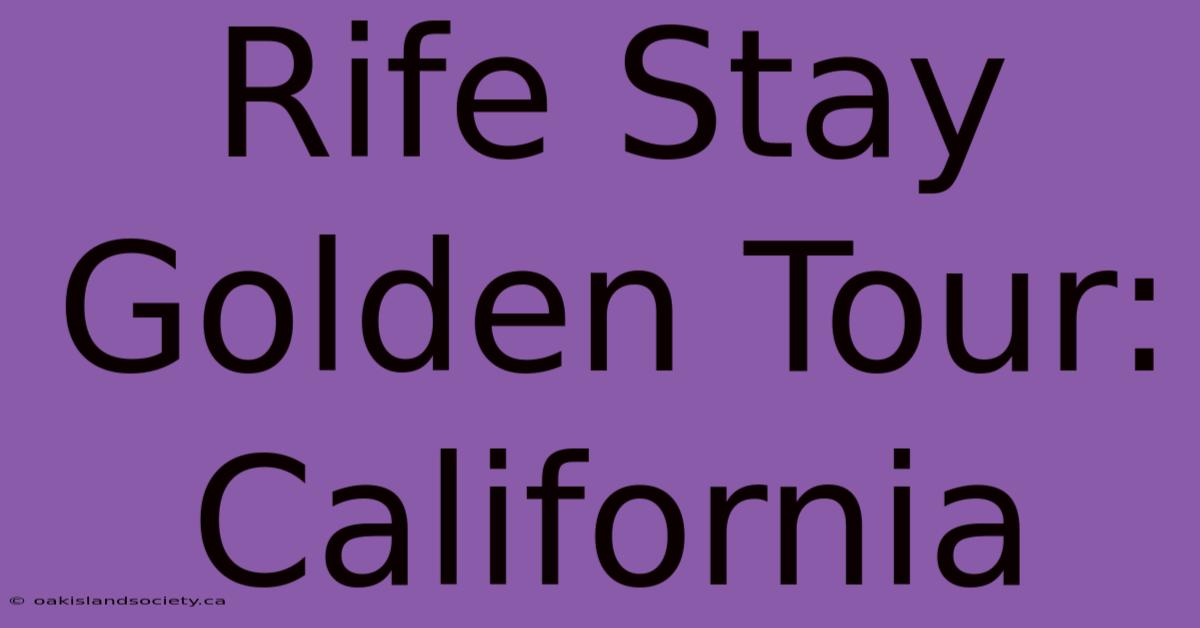 Rife Stay Golden Tour: California