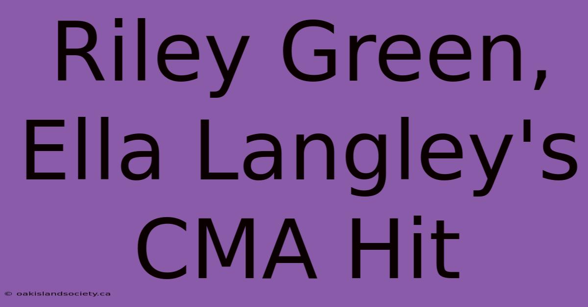 Riley Green, Ella Langley's CMA Hit