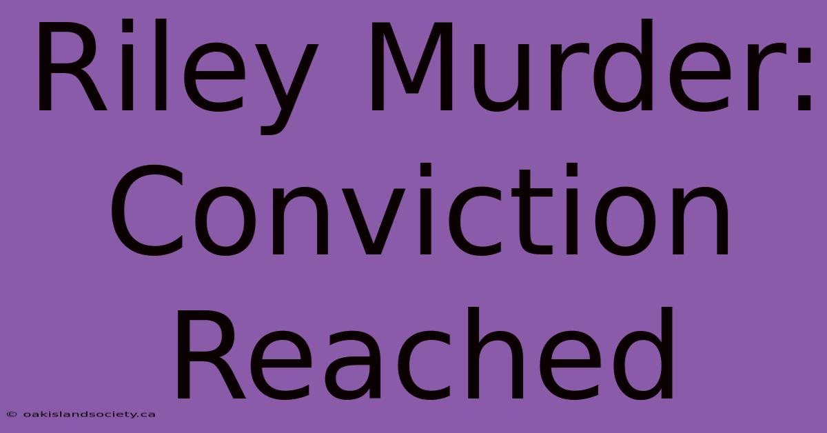 Riley Murder: Conviction Reached