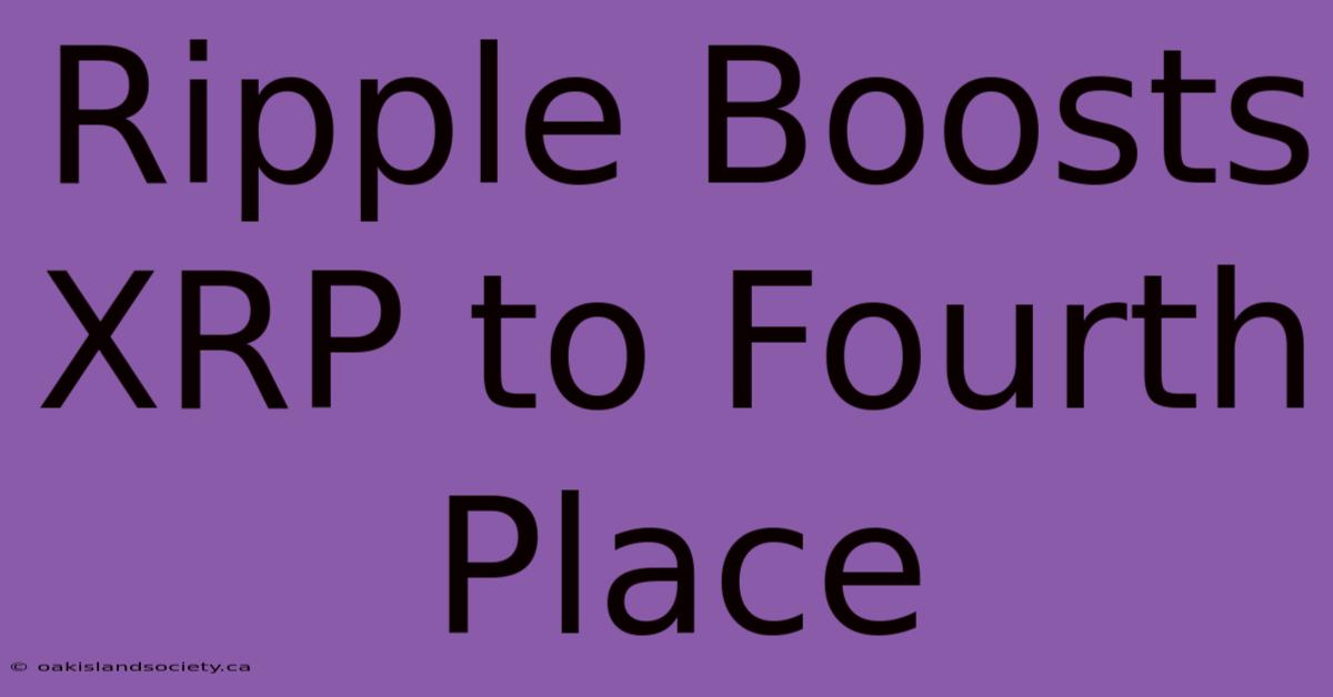 Ripple Boosts XRP To Fourth Place