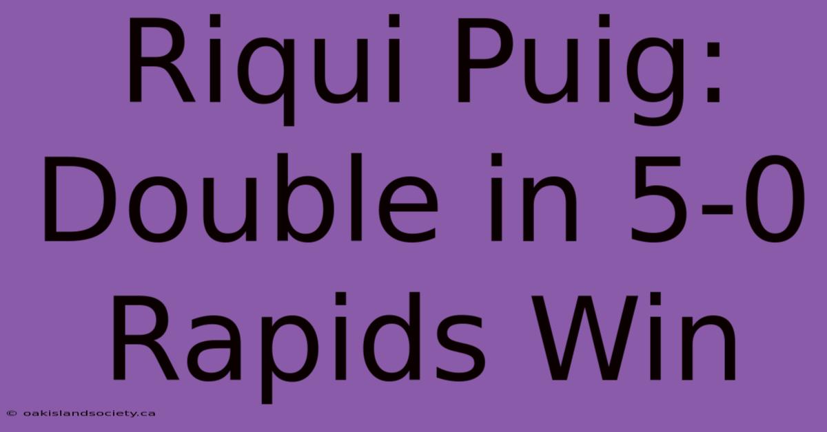 Riqui Puig: Double In 5-0 Rapids Win