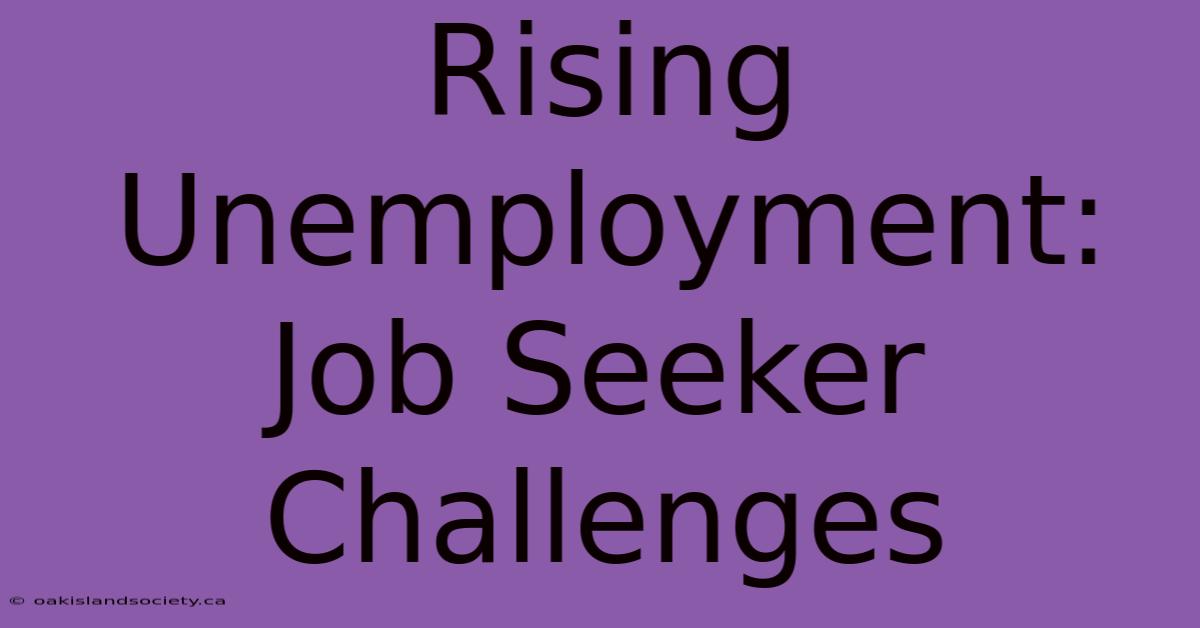 Rising Unemployment: Job Seeker Challenges