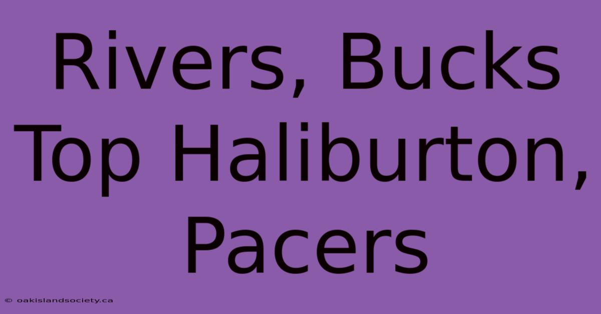 Rivers, Bucks Top Haliburton, Pacers