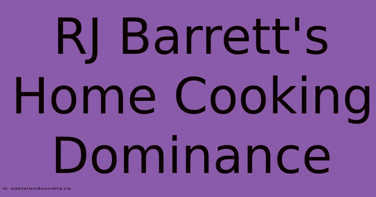 RJ Barrett's Home Cooking Dominance