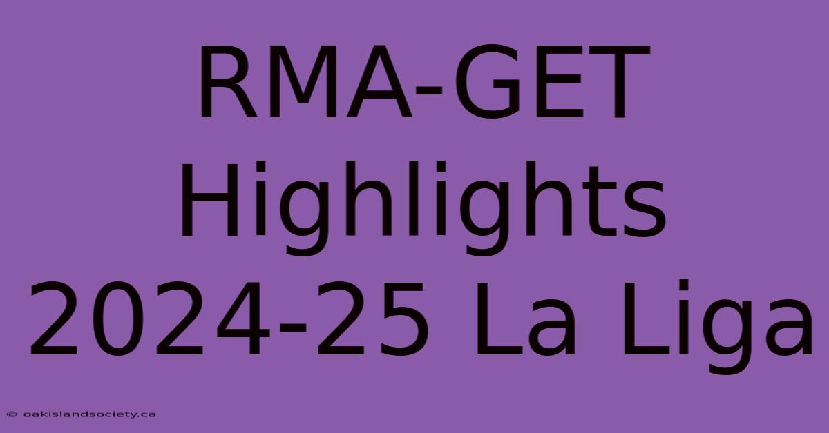 RMA-GET Highlights 2024-25 La Liga