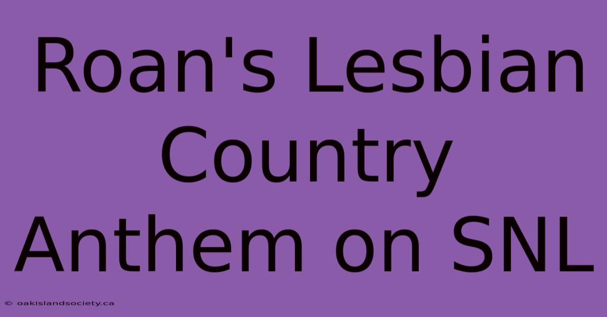 Roan's Lesbian Country Anthem On SNL 