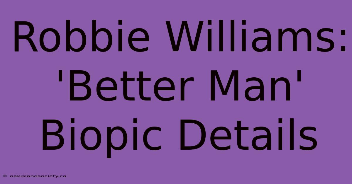 Robbie Williams: 'Better Man' Biopic Details