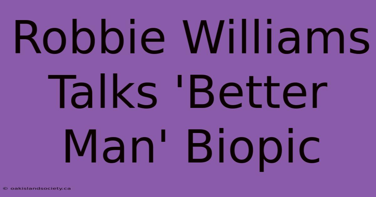 Robbie Williams Talks 'Better Man' Biopic