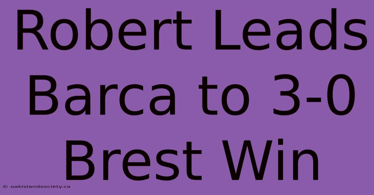 Robert Leads Barca To 3-0 Brest Win