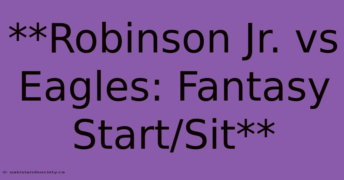 **Robinson Jr. Vs Eagles: Fantasy Start/Sit** 