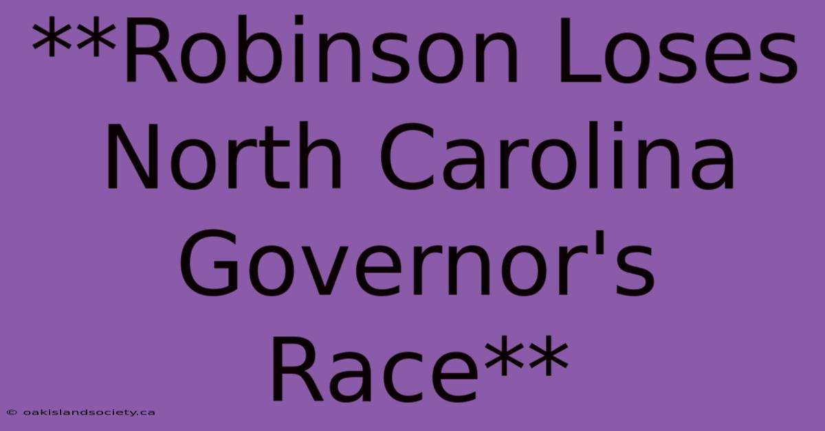 **Robinson Loses North Carolina Governor's Race**