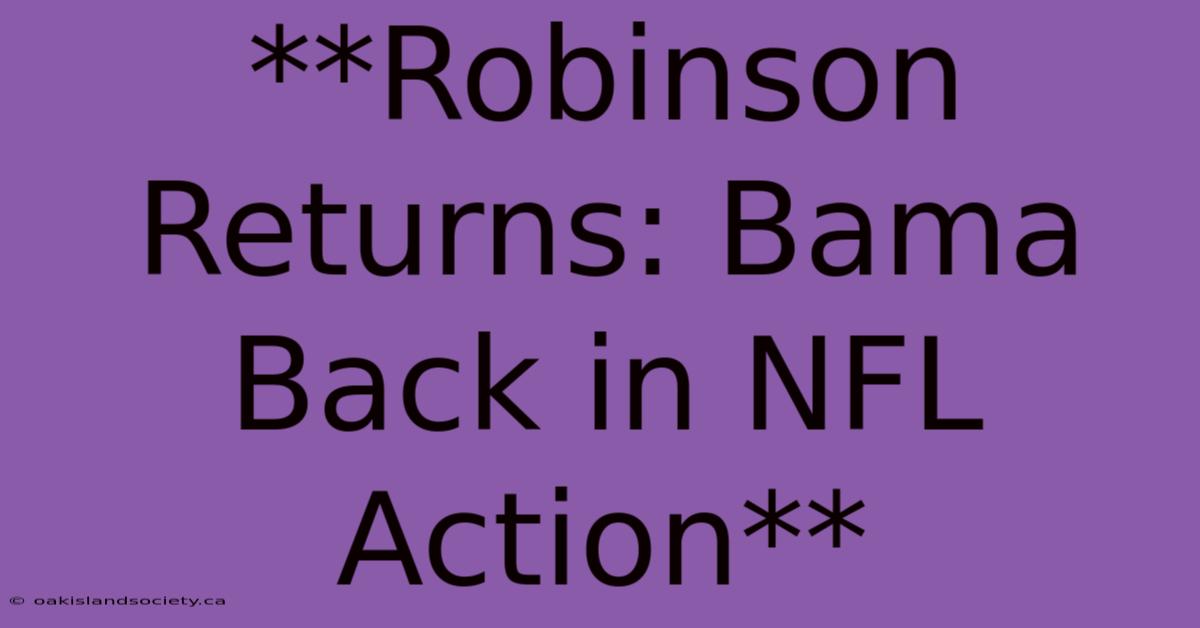 **Robinson Returns: Bama Back In NFL Action**