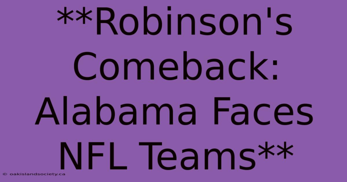 **Robinson's Comeback: Alabama Faces NFL Teams** 