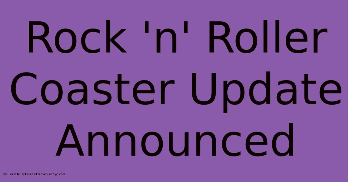 Rock 'n' Roller Coaster Update Announced