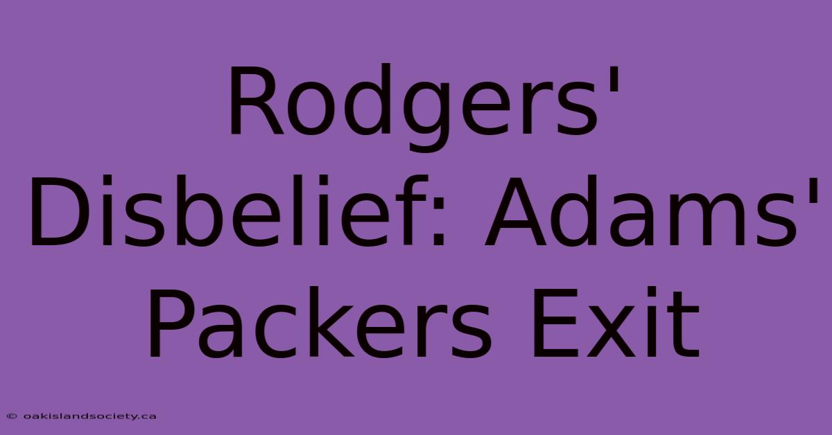 Rodgers' Disbelief: Adams' Packers Exit