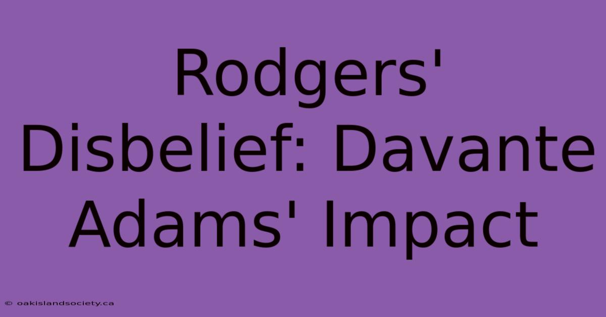 Rodgers' Disbelief: Davante Adams' Impact