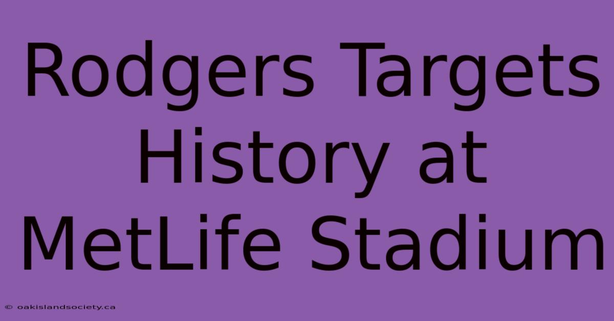 Rodgers Targets History At MetLife Stadium