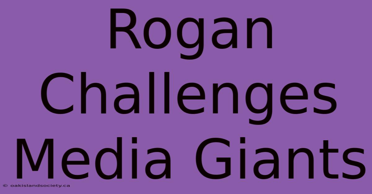 Rogan Challenges Media Giants