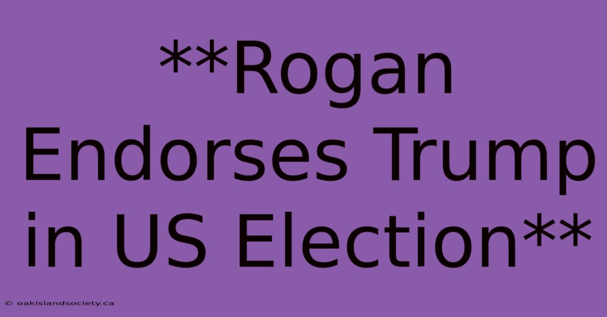 **Rogan Endorses Trump In US Election**