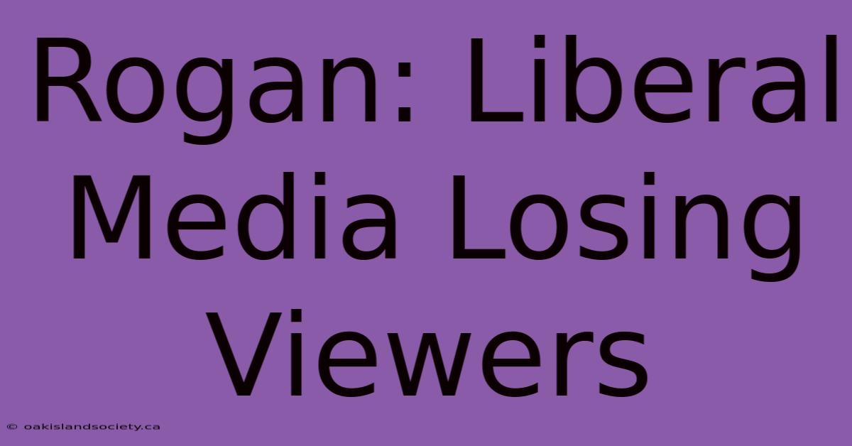 Rogan: Liberal Media Losing Viewers