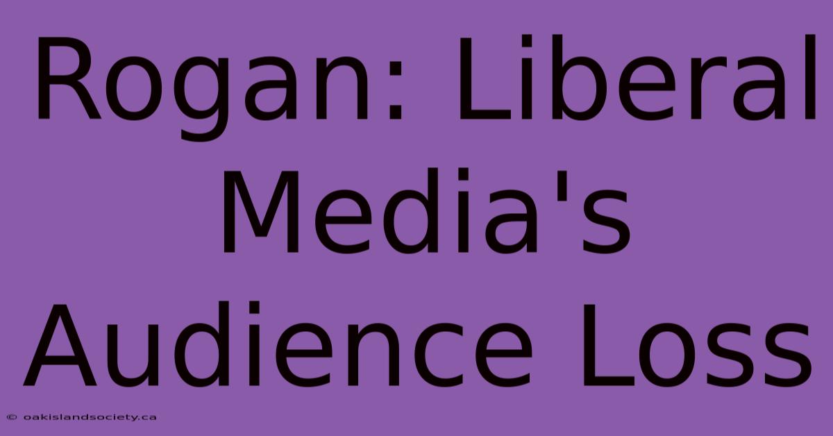 Rogan: Liberal Media's Audience Loss