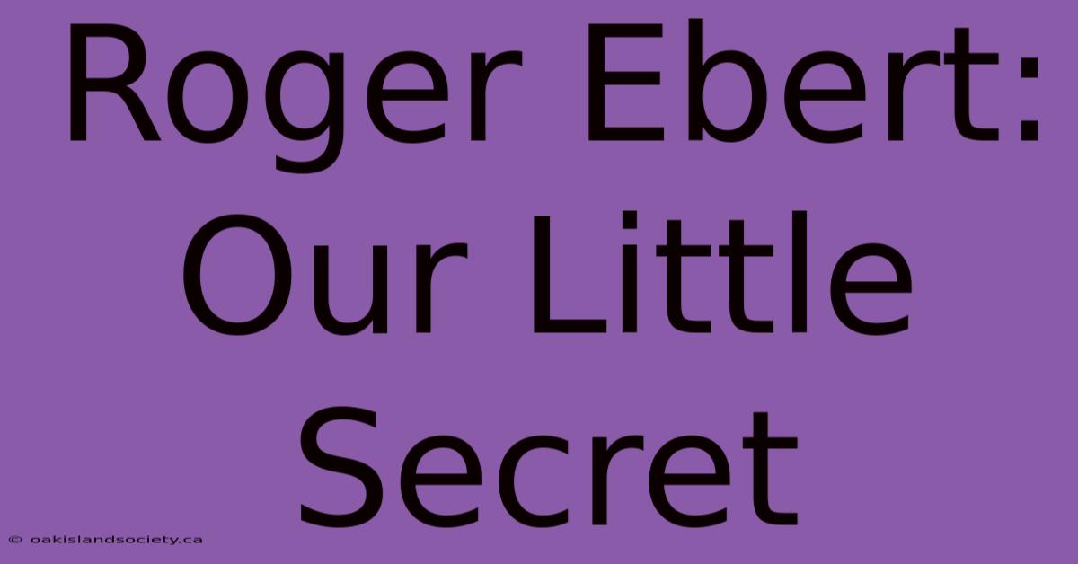 Roger Ebert: Our Little Secret