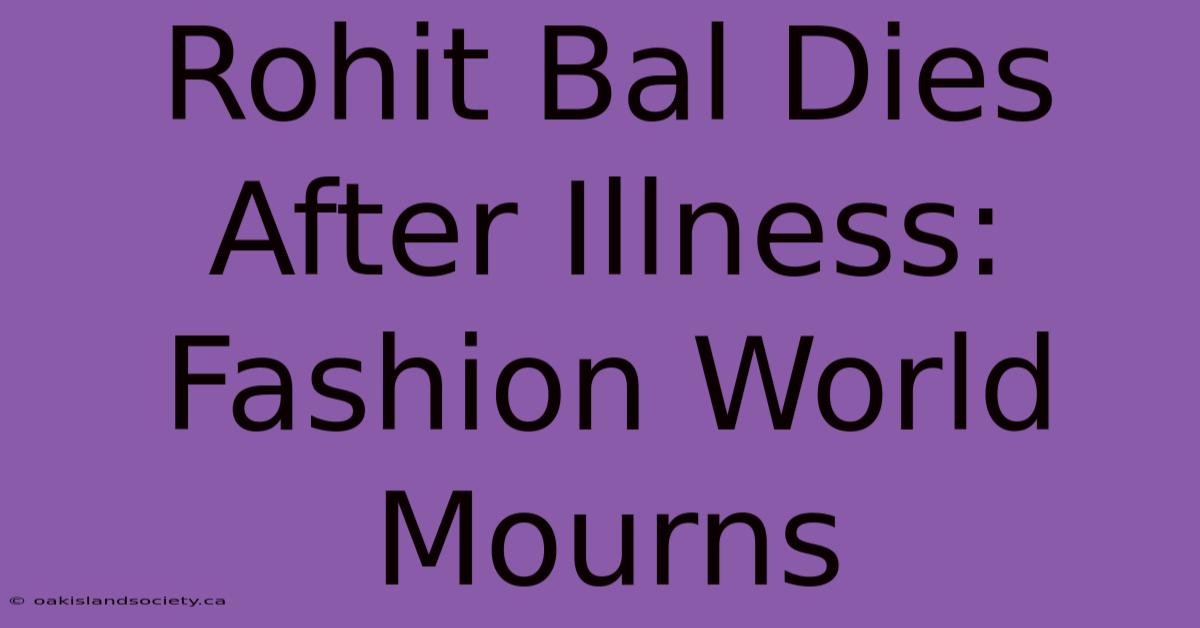 Rohit Bal Dies After Illness: Fashion World Mourns