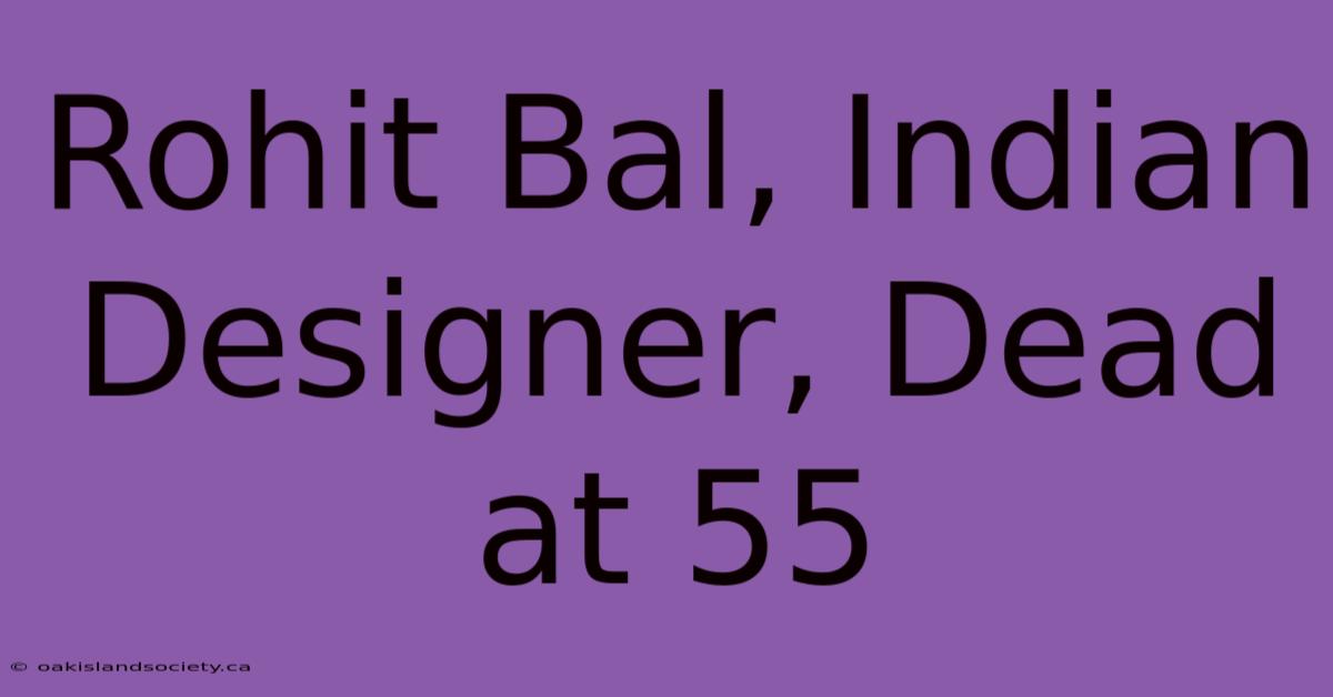 Rohit Bal, Indian Designer, Dead At 55