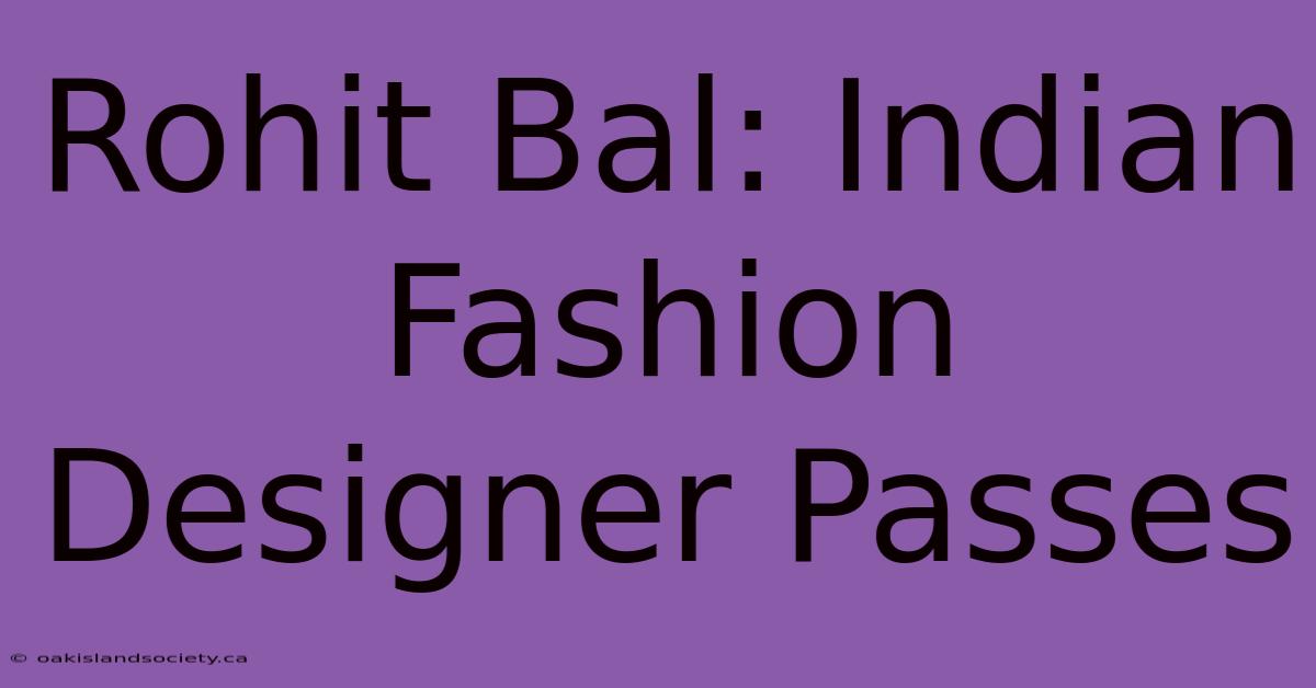 Rohit Bal: Indian Fashion Designer Passes