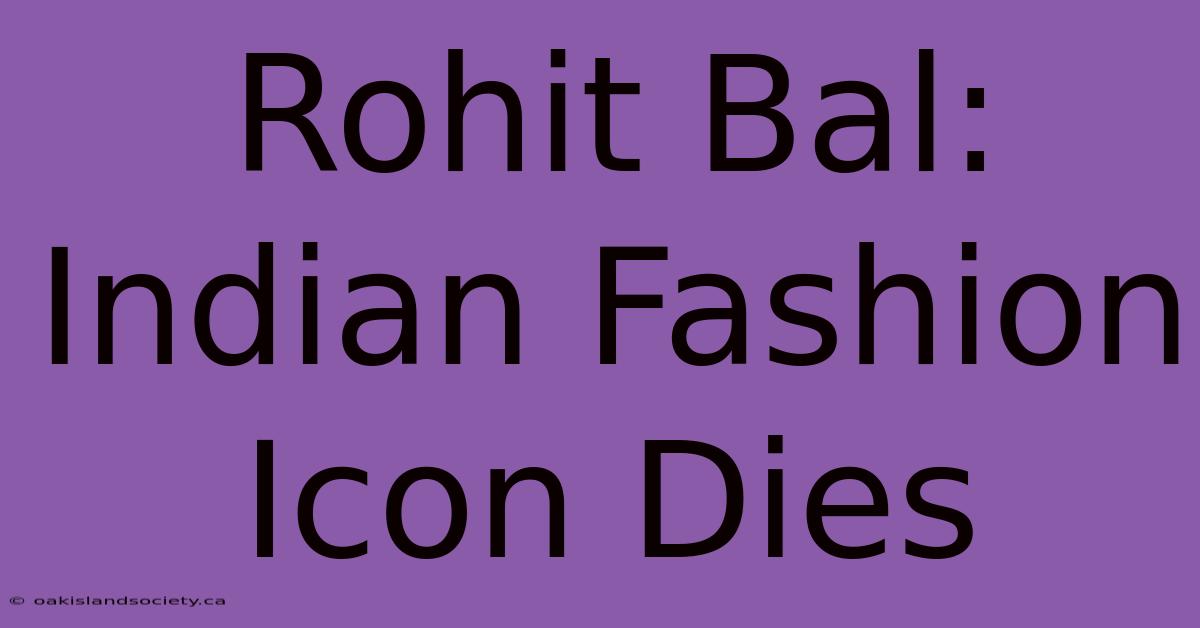 Rohit Bal: Indian Fashion Icon Dies 