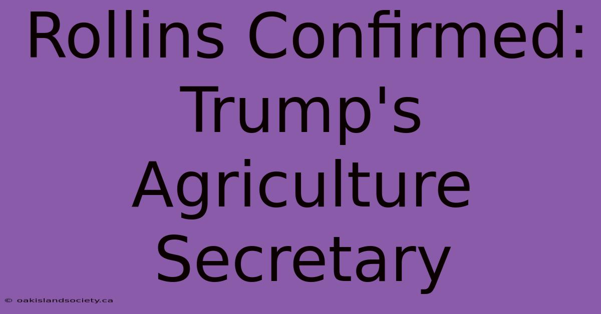 Rollins Confirmed: Trump's Agriculture Secretary