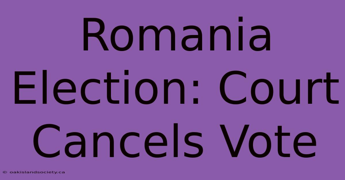 Romania Election: Court Cancels Vote