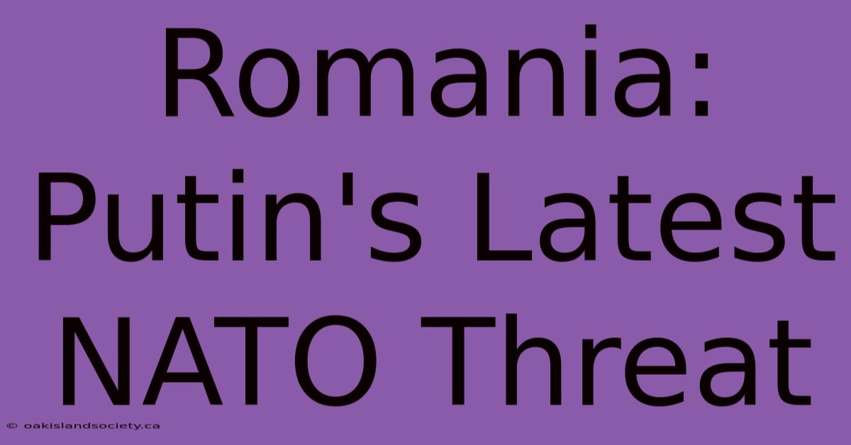 Romania: Putin's Latest NATO Threat