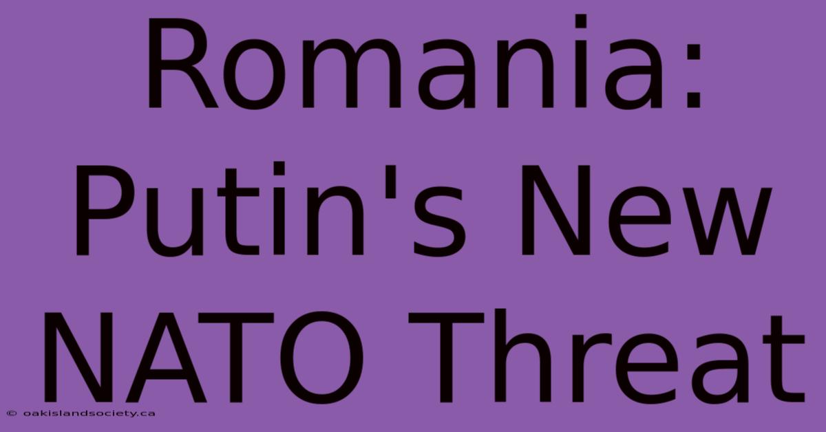 Romania: Putin's New NATO Threat