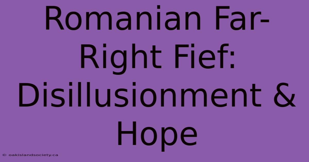 Romanian Far-Right Fief: Disillusionment & Hope