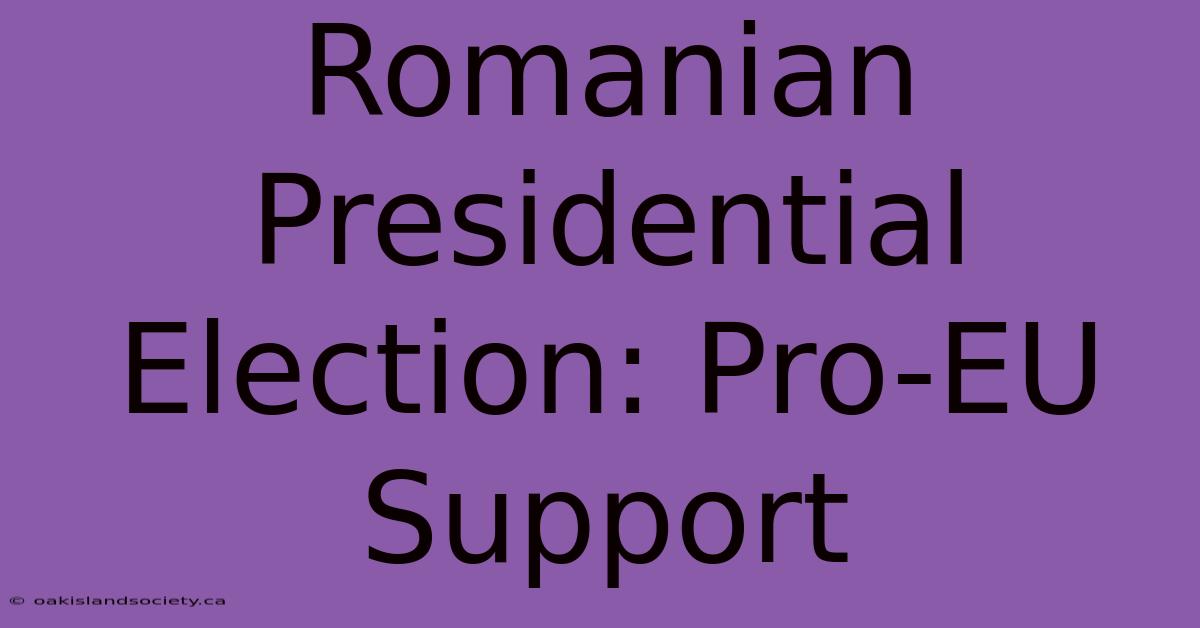 Romanian Presidential Election: Pro-EU Support